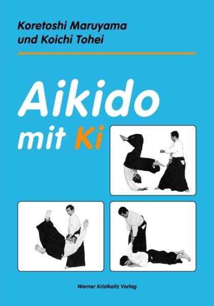 Book: Koretoshi Maruyama & Koichi Tohei: Aikidō with Ki ► www.bokken-shop.de. Books for Aikido, Iaito, Bujinkan, Jujutsu, Kendo. Your Budo specialist dealer!